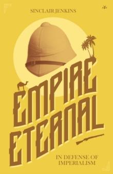 Empire Eternal : In Defense of Imperialism