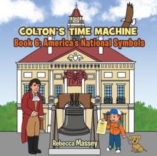 Colton's Time Machine Book 6 : America's National Symbols