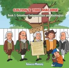 Colton's Time Machine Book1 : Columbus, Independence and Washington