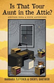 Is That Your Aunt in the Attic? : Another Edna and Edith Adventure