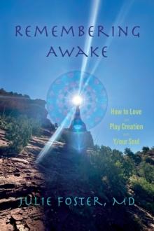 Remembering Awake: How to Love and Play Creation with Y/our Soul