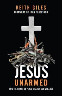 Jesus Unarmed : How the Prince of Peace Disarms Our Violence