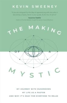 The Making of a Mystic : My Journey With Mushrooms, My Life as a Pastor, and Why It's Okay for Everyone to Relax