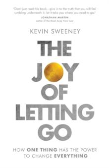 The Joy of Letting Go : How One Thing Has the Power to Change Everything