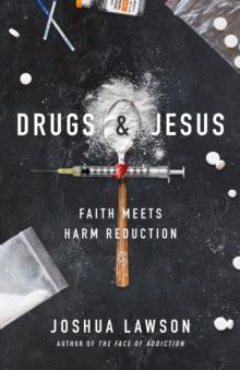 Drugs & Jesus : Faith Meets Harm Reduction