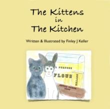 Kittens in The Kitchen : Mikey, Greta & Friends Series