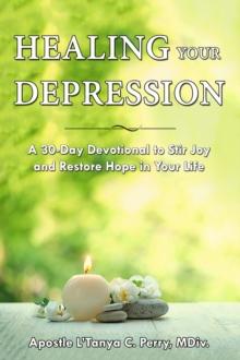 Healing Your Depression : A 30-Day Devotional to Stir Joy and Restore Hope in Your Life