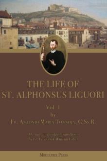 The Life of St. Alphonsus Liguori : Vol. 1