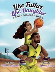 Like Father, Like Daughter : A Tribute to Daddy's Girls & Girl Dads