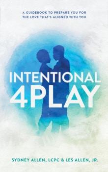 Intentional 4Play : A Guidebook to Prepare You for the Love That's Aligned with You