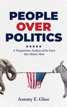 People Over Politics : A Nonpartisan Analysis of the Issues that Matter Most