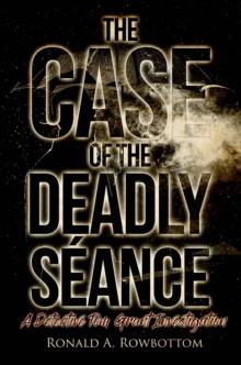 The Case of the Deadly Seance : A Detective Tom Grant Investigation