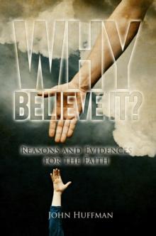 Why Believe It? : Reasons and Evidences for the Faith