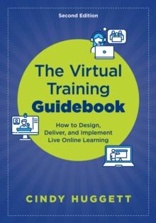 The Virtual Training Guidebook : How to Design, Deliver, and Implement Live Online Learning