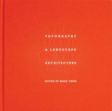 The Shape of the Land : Topography & Landscape Architecture