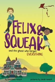 Felix & Squeak and the Ghost Who Forgot Everything