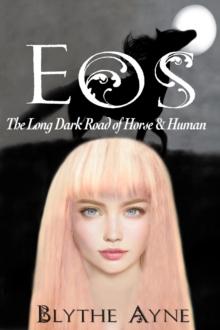 Eos : The Long, Dark Road of Horse & Human