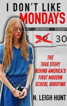 I Don't Like Mondays : The True Story Behind America's First Modern School Shooting