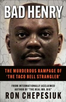 Bad Henry : The Murderous Rampage of 'The Taco Bell Strangler'