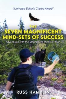 The Seven Magnificent Mind-Sets of Success : Adventures with the Magnificent Mind-Set man