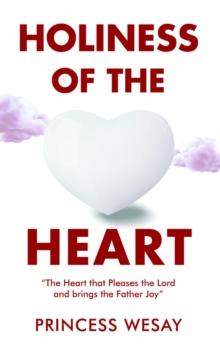 Holiness Of The Heart : The Heart that Pleases the Lord and brings the Father Joy