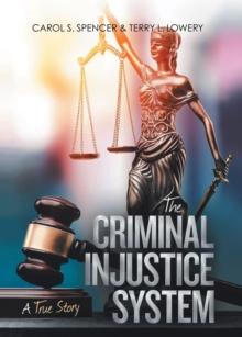 The Criminal Injustice System : A True Story