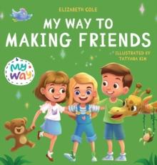 My Way to Making Friends : Children's Book about Friendship, Inclusion and Social Skills (Kids Feelings)