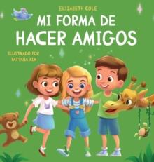 Mi forma de hacer amigos : Libro para ninos sobre la amistad, la inclusion y las habilidades sociales (Sentimientos de los ninos)