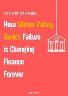 The End of an Era : How Silicon Valley Bank's Failure is Changing Finance Forever