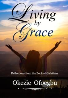 Living by Grace : Reflections from the Book of Galatians