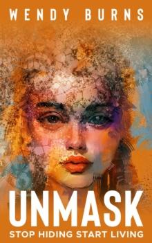 UNMASK : Stop Hiding Start Living