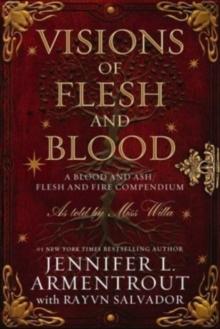 Visions of Flesh and Blood : A Blood and Ash/Flesh and Fire Compendium