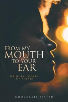 From My Mouth to Your Ear : Original Works of Poetry