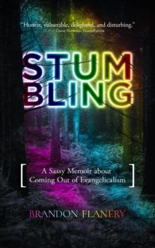 Stumbling : A Sassy Memoir about Coming Out of Evangelicalism