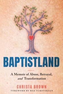 Baptistland : A Memoir of Abuse, Betrayal, and Transformation