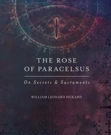 The Rose of Paracelsus : On Secrets & Sacraments