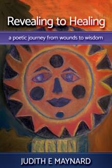 Revealing To Healing : A Poetic Journey from Wounds to Wisdom