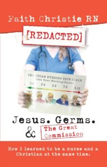 Jesus, Germs, and the Great Commission: How I Learned to Be a Nurse and a Christian at the Same Time.