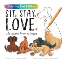 Sit. Stay. Love. : Life Lessons from a Doggie, Coloring Book Edition