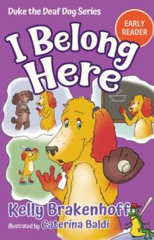 I Belong Here : Duke the Deaf Dog Series Chapter Books