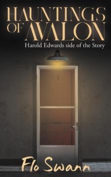 Hauntings of Avalon : Harold Edwards side of the Story