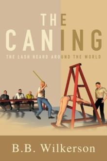 The Caning : The Lash Heard Around the World