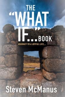 The "What If..." Book : Journey to a Joyful Life...