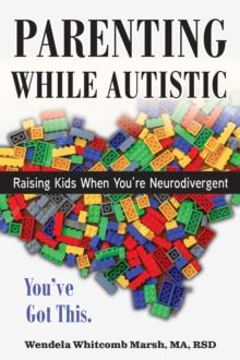 Parenting while Autistic : Raising Kids When You're Neurodivergent