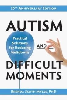 Autism and Difficult Moments : Practical Solutions for Reducing Meltdowns