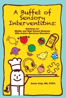 A Buffet of Sensory Interventions : Solutions for Middle and High School Students With Autism