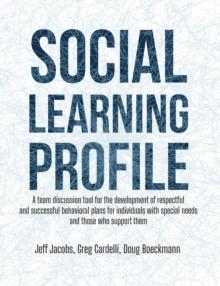 Social Learning Profile : A team discussion tool for the development of respectful and successful behavioral plans for individuals with special needs and those who support them