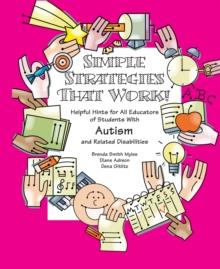 Simple Strategies that Work! : Helpful Hints for All Educators of Students  with Autism and Related Disabilities