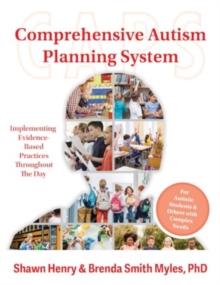 Comprehensive Autism Planning System (CAPS) for Individuals With Autism Spectrum Disorders and Related Disabilities : Integrating Evidence-Based Practices Throughout the Student's Day