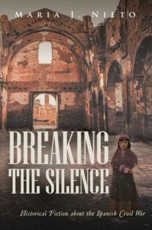 Breaking the Silence : Historical Fiction about the Spanish Civil War